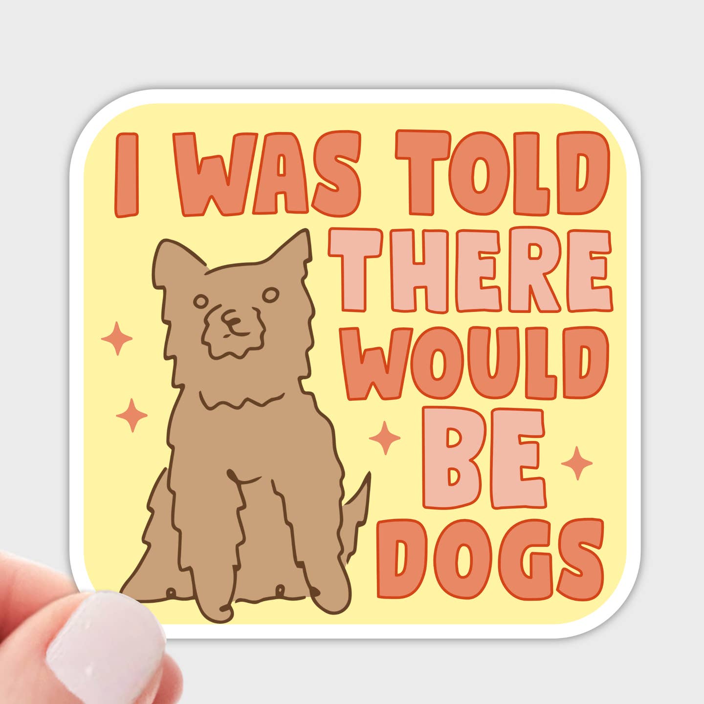 I Was Told There Would Be Dogs Sticker