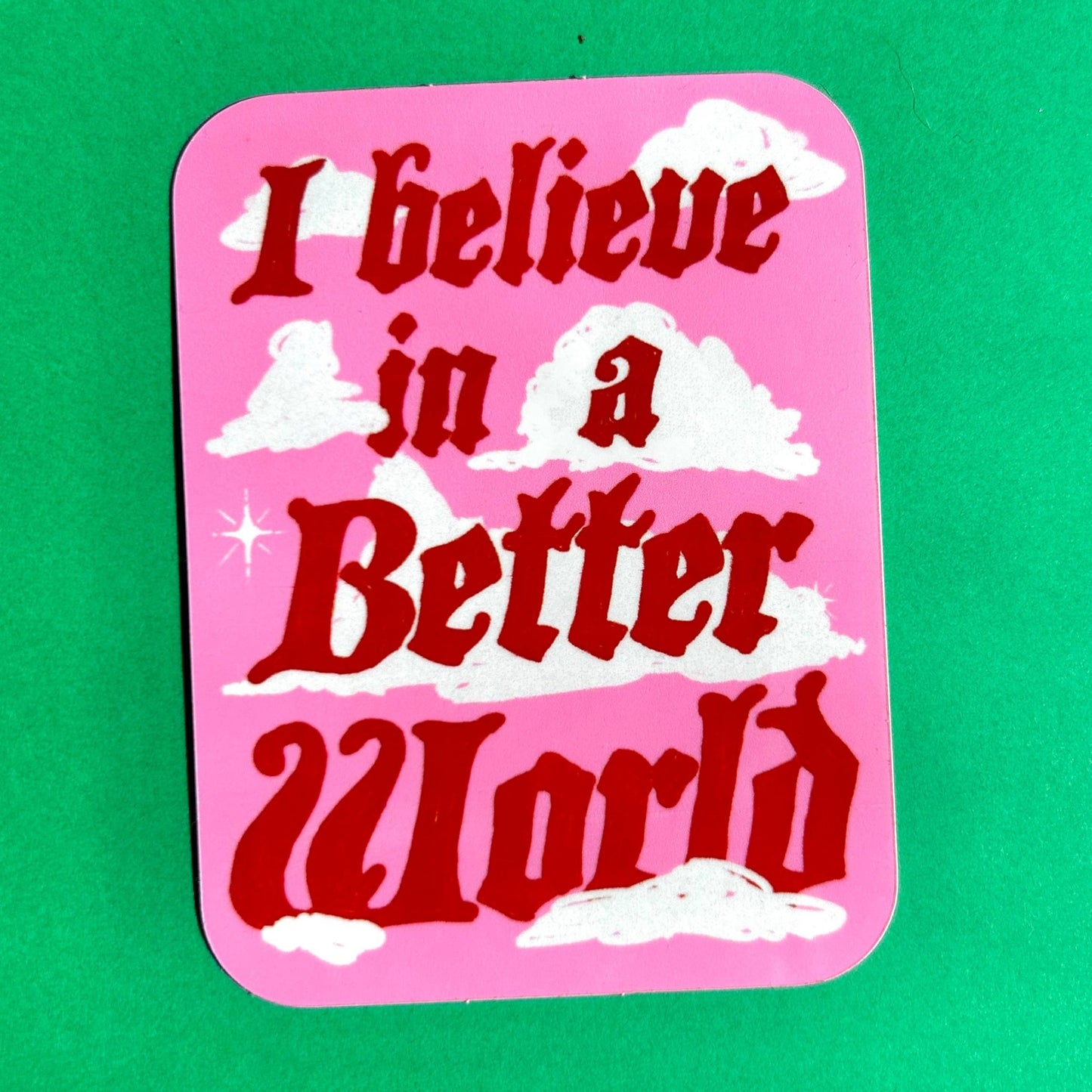 I Believe in a Better World Sticker - homesewn