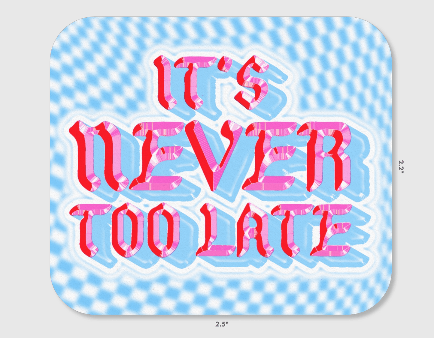 It's Never Too Late Vinyl Sticker - homesewn
