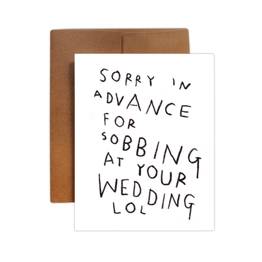 SORRY IN ADVANCE FOR SOBBING AT YOUR WEDDING Greeting Card - homesewn