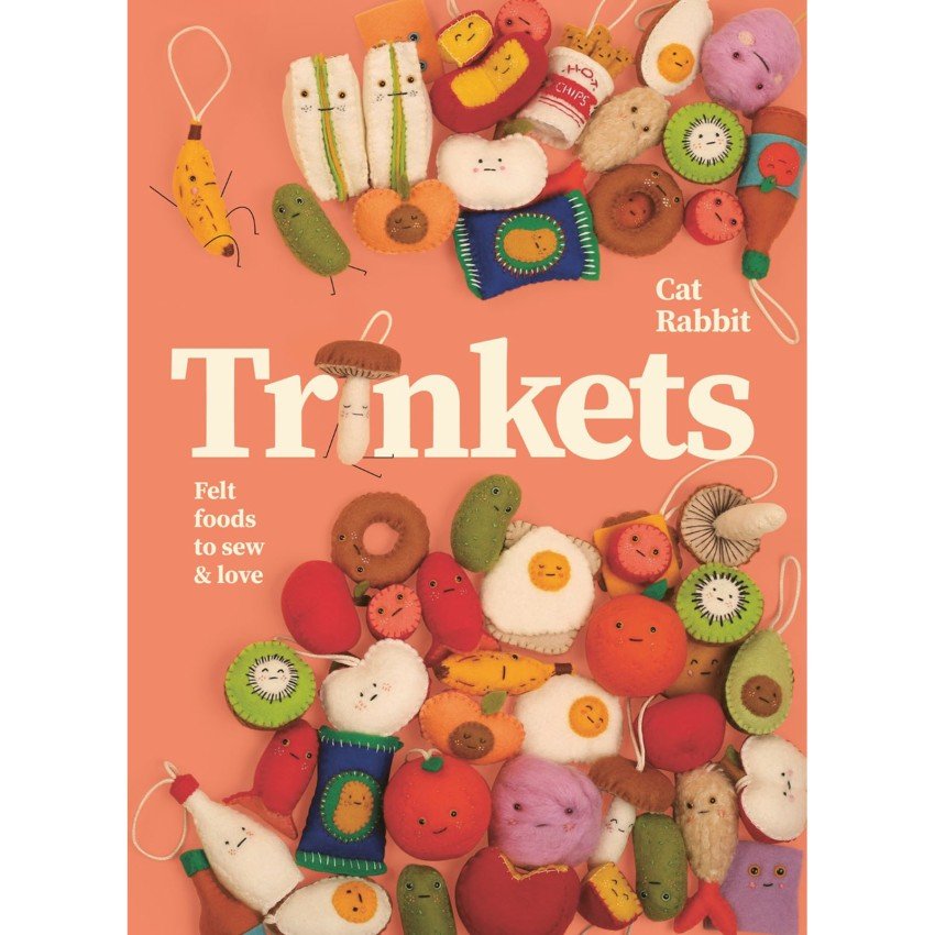 Trinkets: Felt Foods to Sew and Love - homesewn