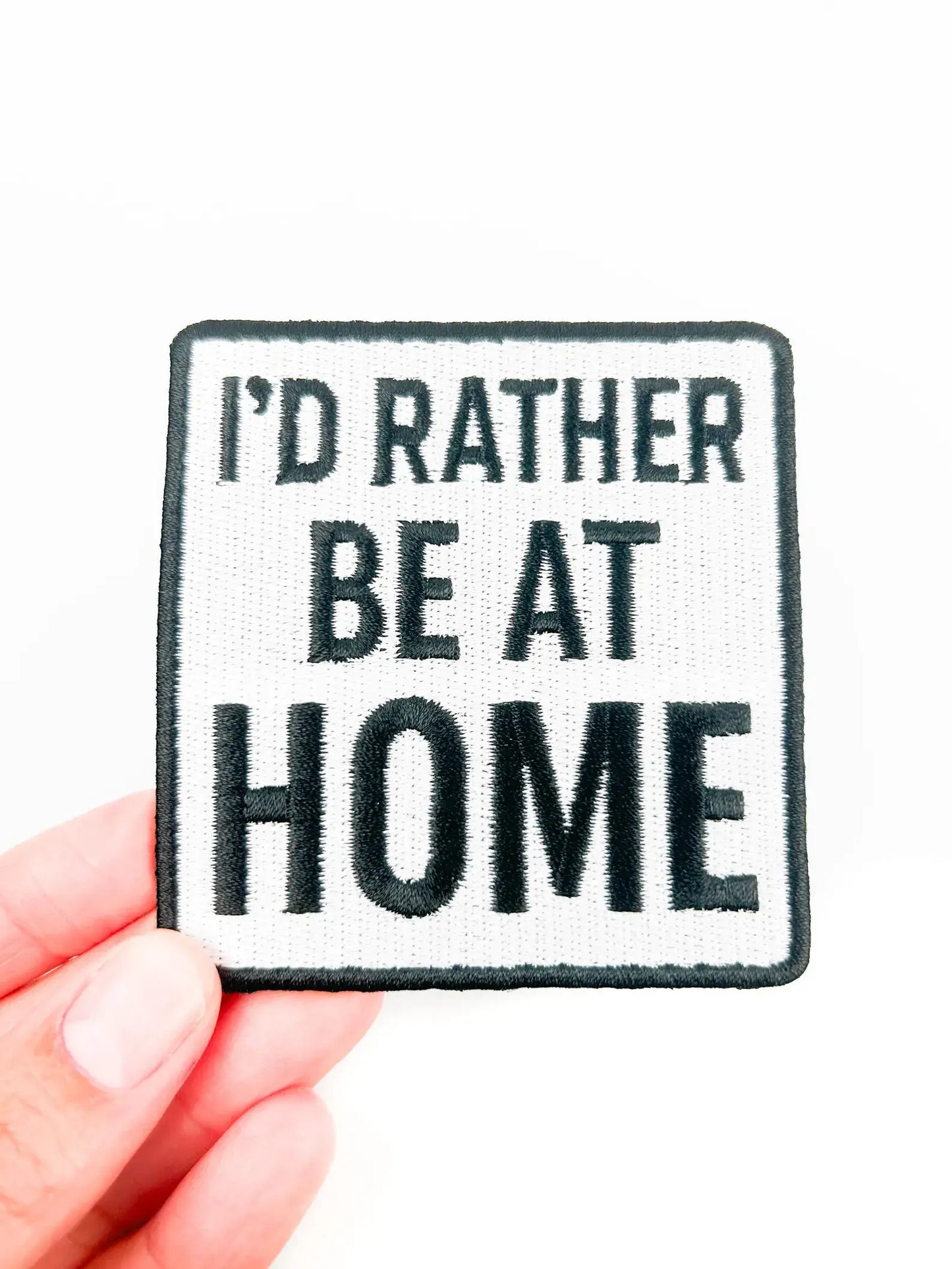 I'd Rather Be At Home embroidered iron-on patch