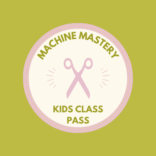 KIDS Machine Mastery Class Pass - (PRE-REQ for Student Led Project Kids Class Pass) - homesewn