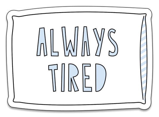 Always Tired - 3" vinyl sticker - homesewn