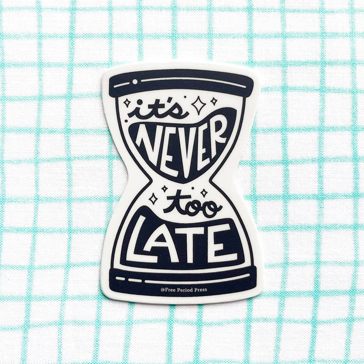 It's Never Too Late Hourglass Vinyl Decal Sticker