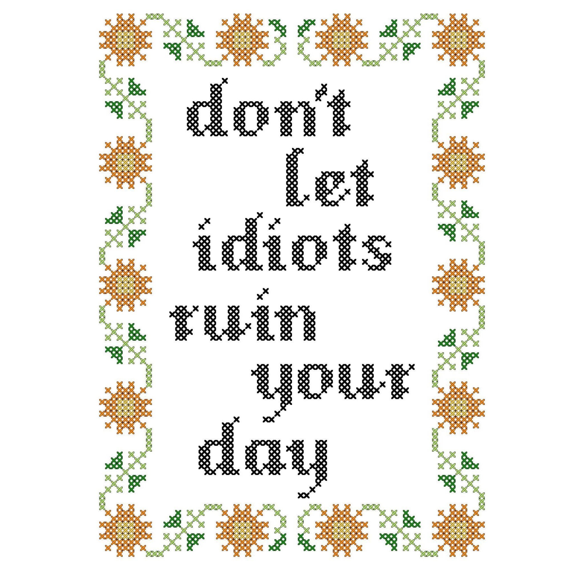 Don't Let Idiots Ruin Your Day Deluxe Cross Stitch Kit – homesewn