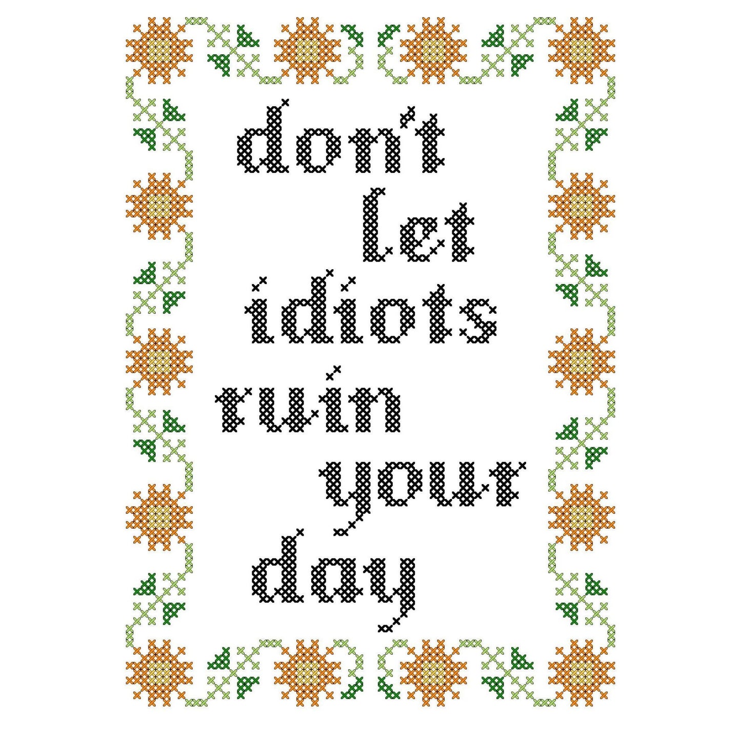 Don't Let Idiots Ruin Your Day Deluxe Cross Stitch Kit - homesewn