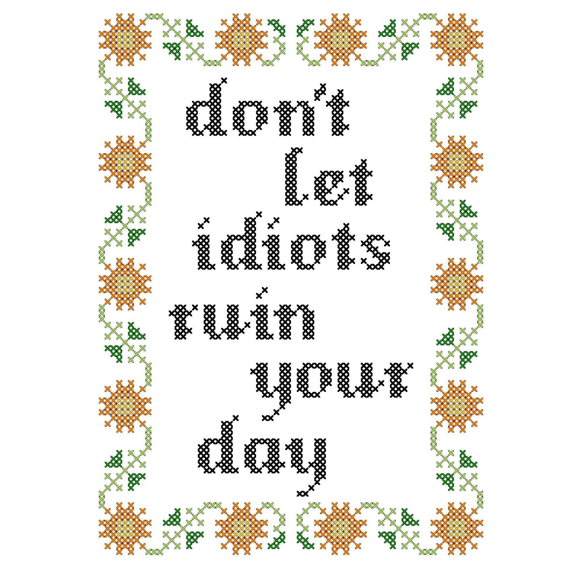 Don't Let Idiots Ruin Your Day Deluxe Cross Stitch Kit - homesewn