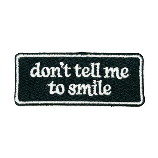 Don't Tell Me To Smile Embroidered Patch - Funny Quote Patch - homesewn