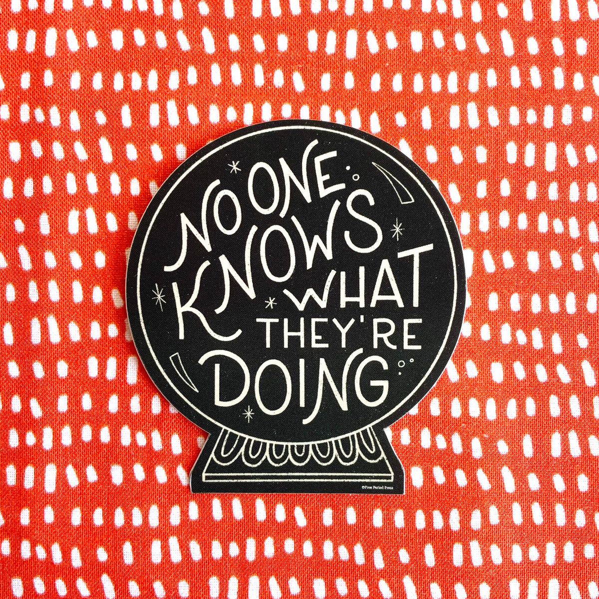 No One Knows What They're Doing Crystal Ball Sticker