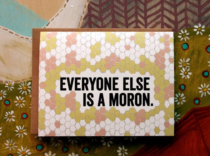 Everyone Else Is A Moron. - homesewn