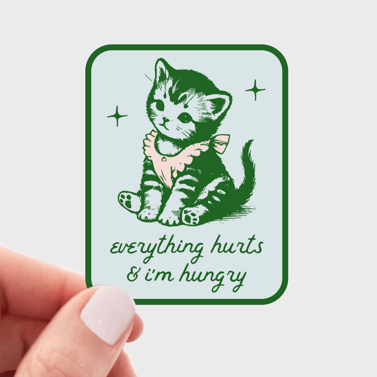 Everything Hurts & I'm Hungry Sticker - cat, kitten, kitty - homesewn