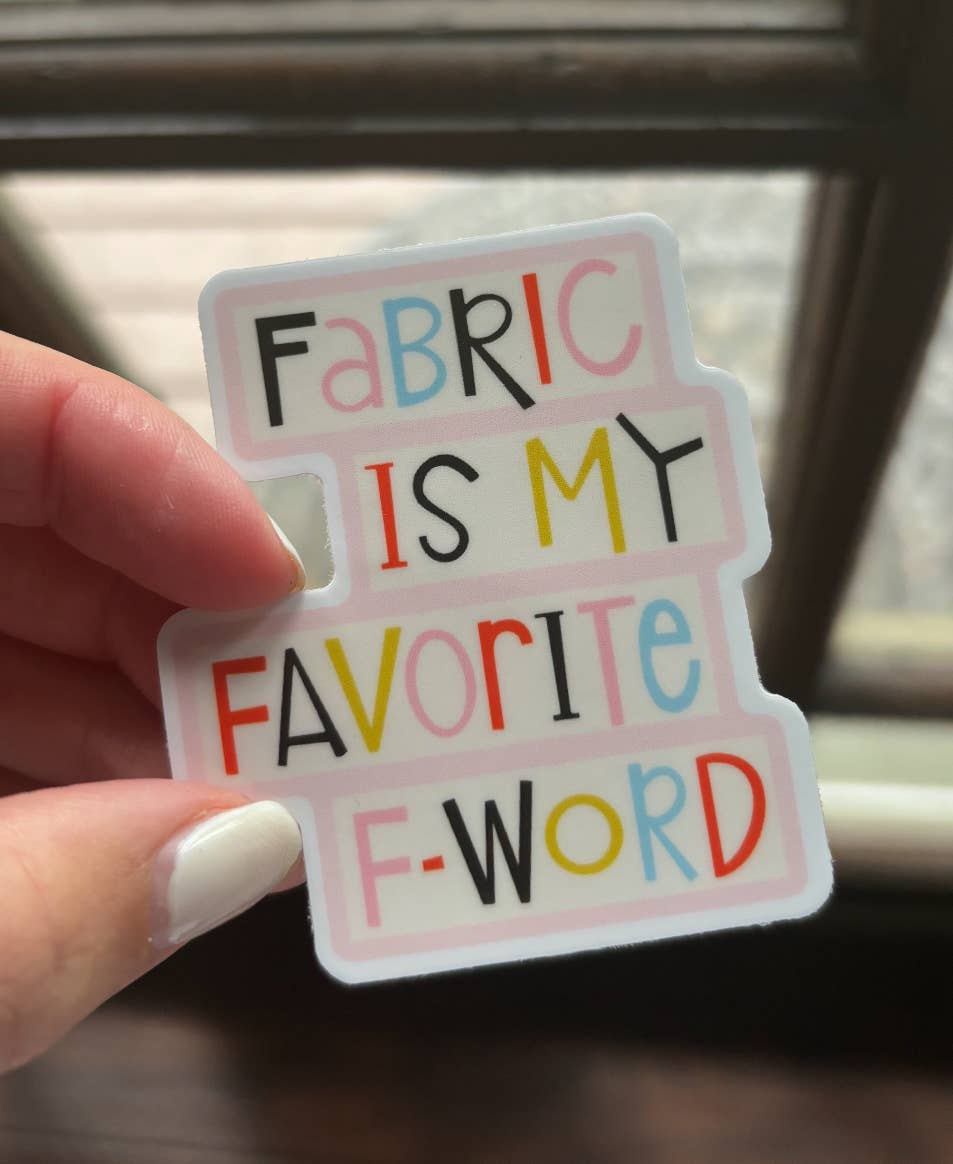 Fabric is My Favorite F - Word Sticker - Unpackaged  - homesewn