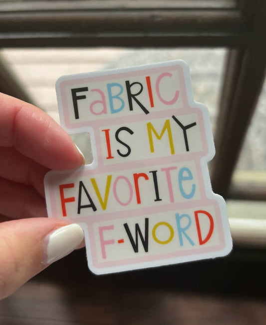 Fabric is My Favorite F - Word Sticker - Unpackaged  - homesewn
