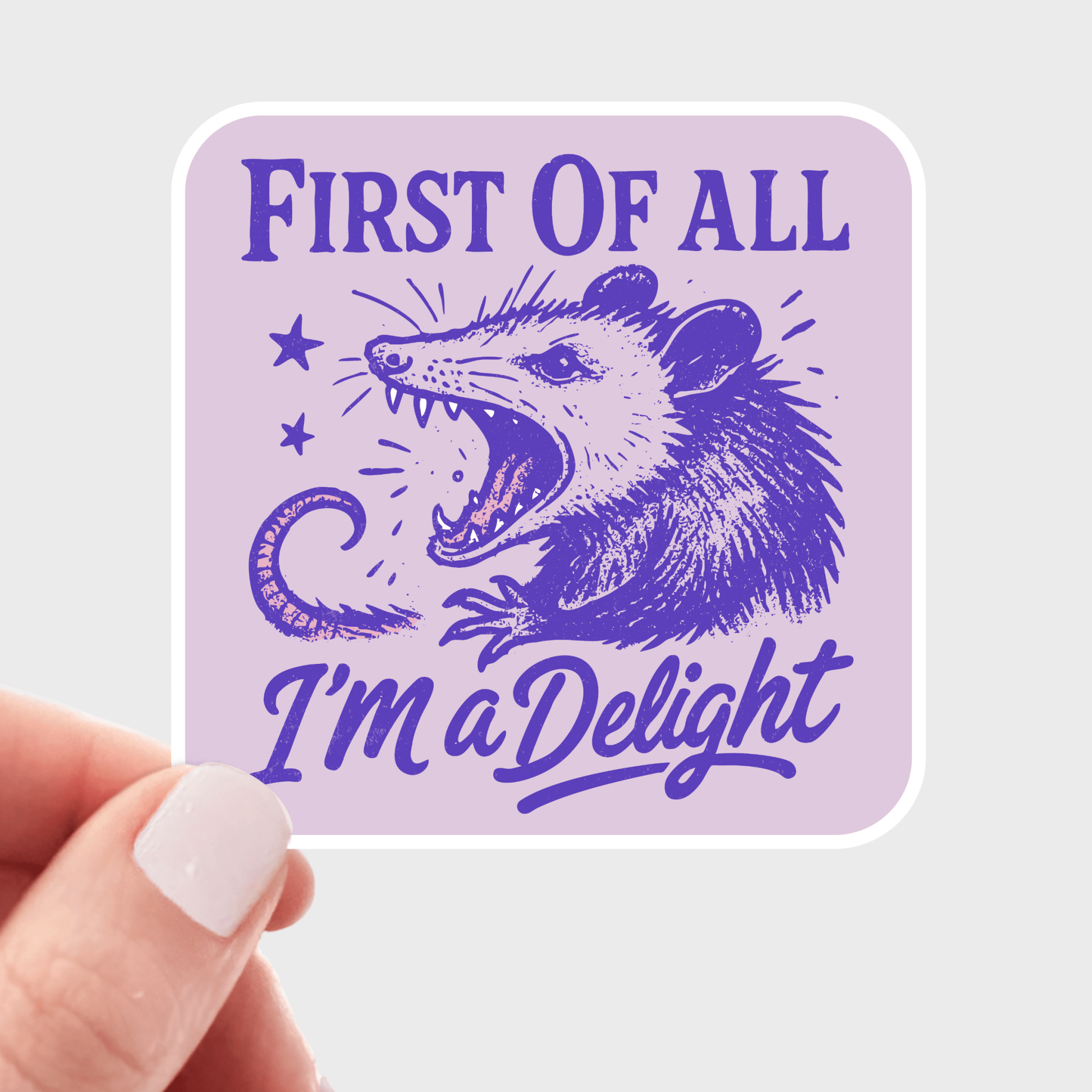 First of All I'm a Delight Sticker - screaming opossum, cute - homesewn