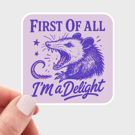 First of All I'm a Delight Sticker - screaming opossum, cute - homesewn