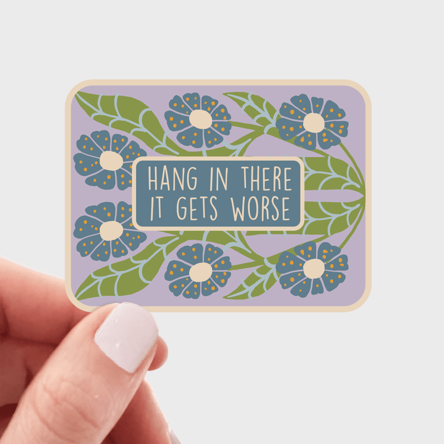 Hang in There It Gets Worse Sticker - funny, flowers, floral - homesewn