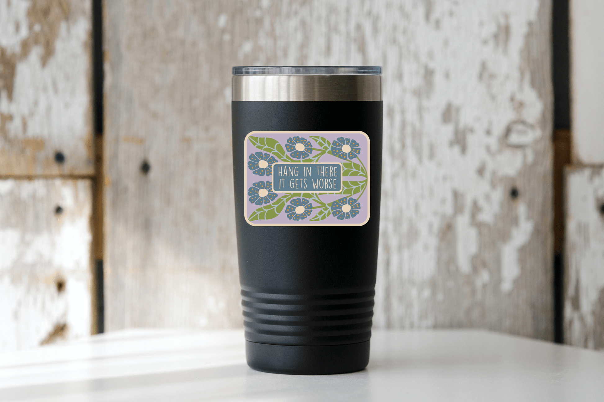 Hang in There It Gets Worse Sticker - funny, flowers, floral - homesewn