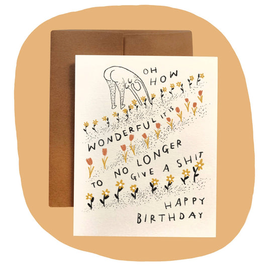 HOW WONDERFUL IT IS TO NO LONGER GIVE A SHIT Birthday Card - homesewn