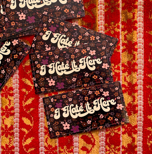 I Hate It Here - Vinyl Weatherproof Sticker - homesewn
