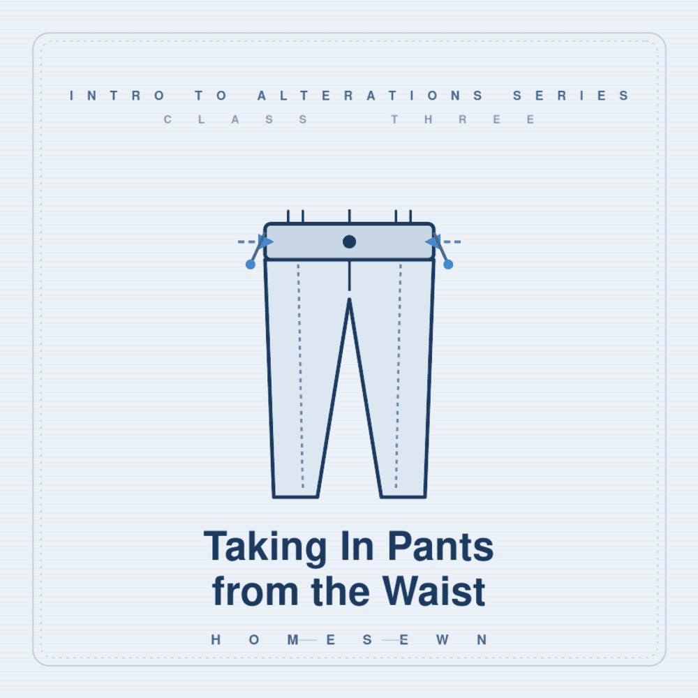 Intro to Alterations Series - Class 3: Taking in Pants from the Waist - homesewn