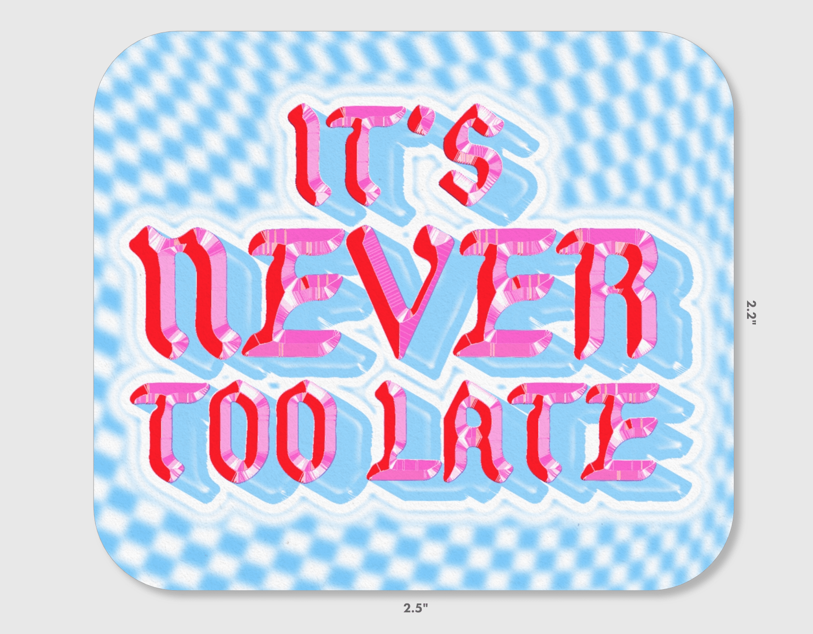 It's Never Too Late Vinyl Sticker - homesewn