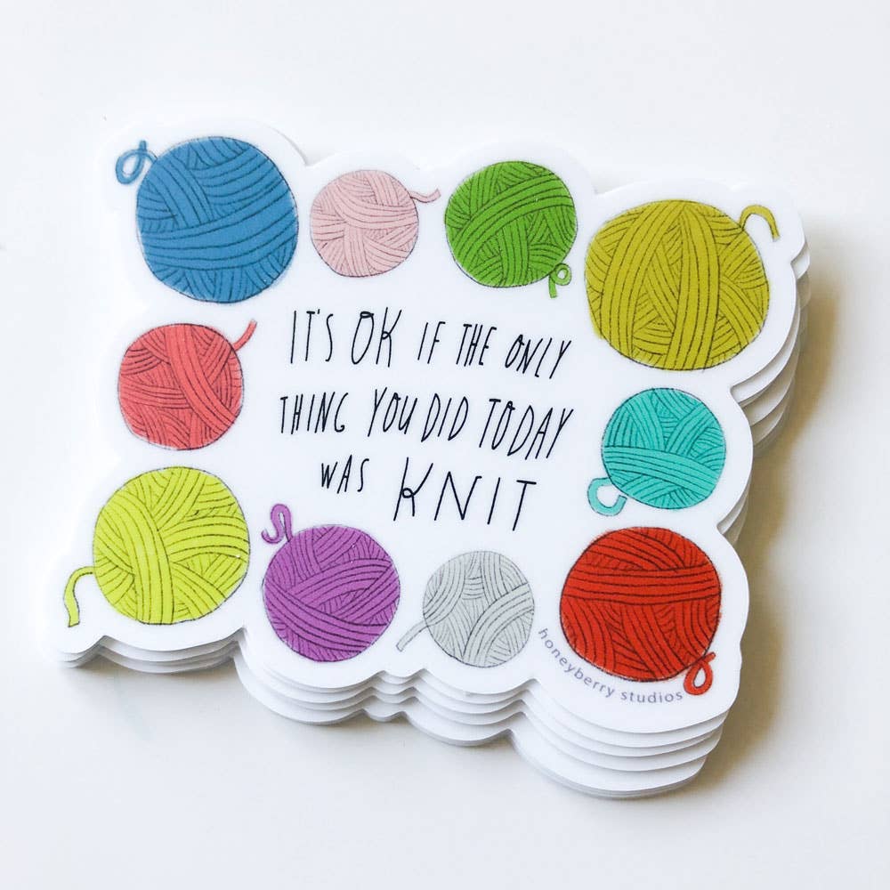 It's OK If the Only Thing You Did Today was Knit Sticker - homesewn