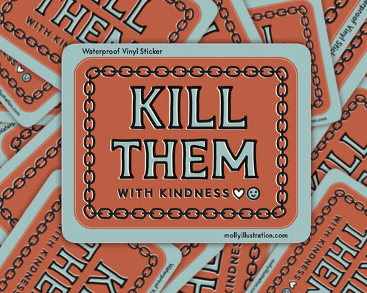 Kill Them with Kindness Waterproof Vinyl Sticker - homesewn