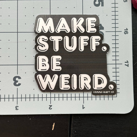 Make Stuff Be Weird Vinyl Laptop Bumper Sticker - homesewn
