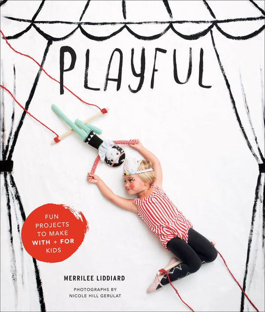 Playful: Fun Projects to Make With + For Kids - homesewn