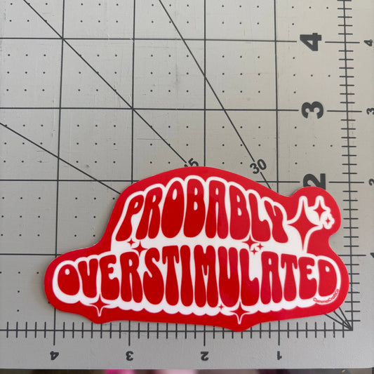Probably Overstimulated - Vinyl Laptop Bottle Bumper Sticker - homesewn