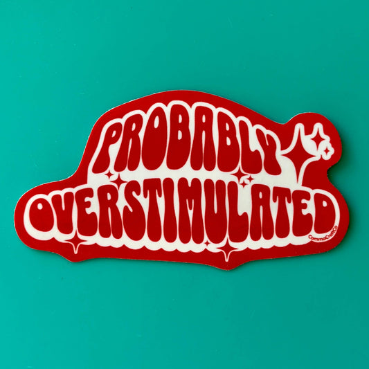Probably Overstimulated - Vinyl Laptop Bottle Bumper Sticker - homesewn