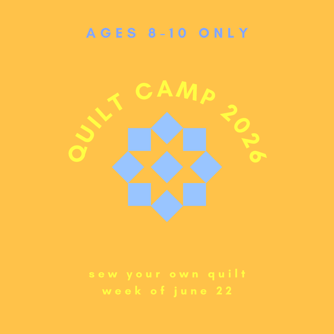 QUILT STITCH CAMP 2026 (ages 8 - 10) - WEEK OF 6/11 - homesewn