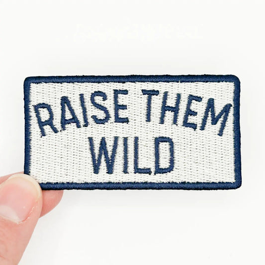 Raise Them Wild Embroidered Patch - Adventure Outdoor Patch - homesewn