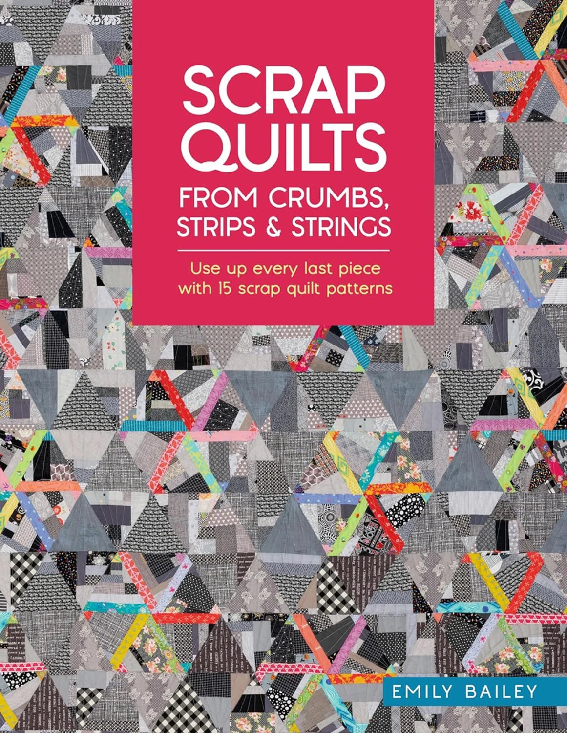 Scrap Quilts from Crumbs, Strips And Strings Quilting Book - homesewn