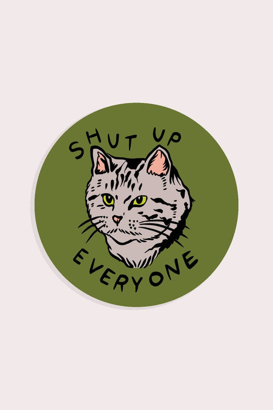 Shut Up Everyone Sticker | Waterproof Vinyl Sticker - homesewn