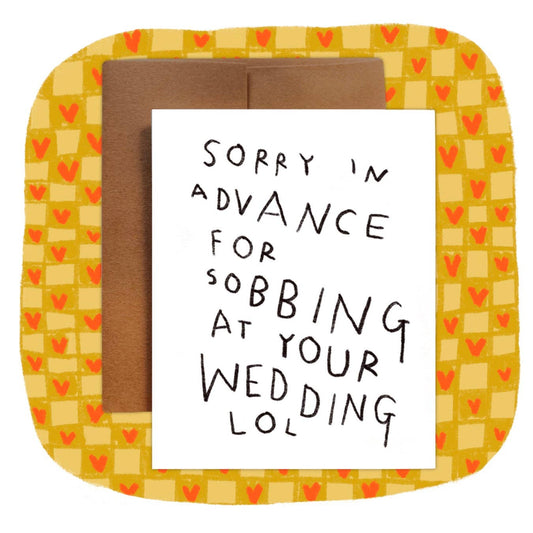 SORRY IN ADVANCE FOR SOBBING AT YOUR WEDDING Greeting Card - homesewn