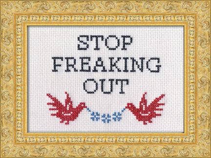 Stop Freaking Out - homesewn