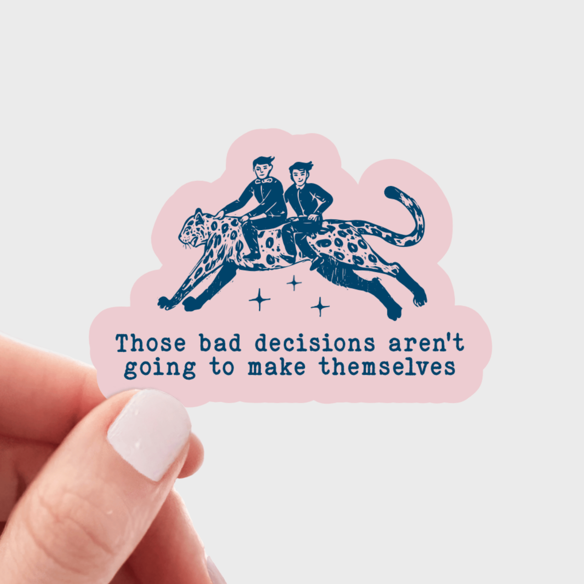 Those Bad Decisions Aren't Going to Make Themselves Sticker - homesewn