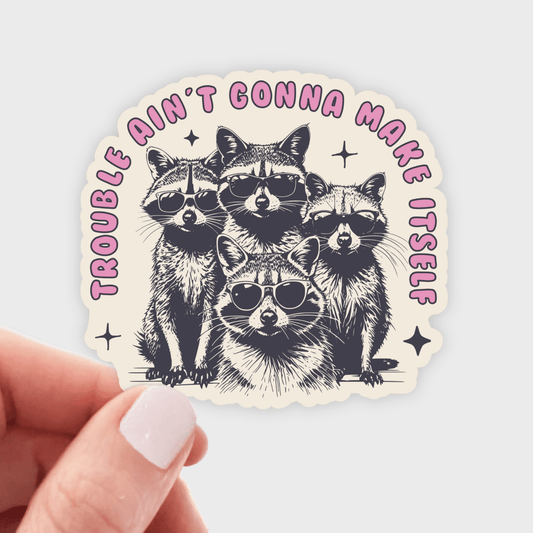 Trouble Ain't Gonna Make Itself Sticker - raccoons, friends - homesewn