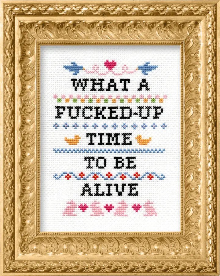 What A F*cked Up Time To Be Alive Deluxe Cross Stitch Kit - homesewn