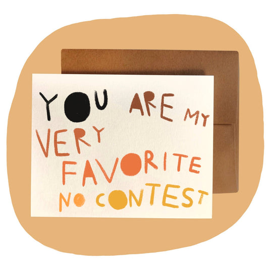 YOU ARE MY VERY FAVORITE NO CONTEST Greeting Card - homesewn