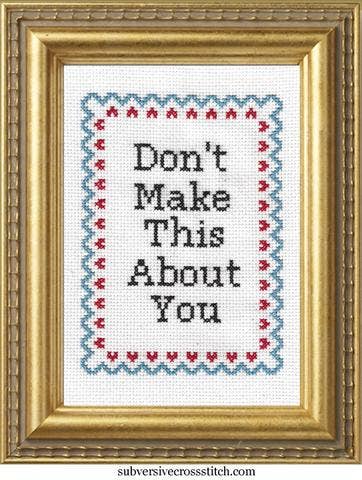 Don't Make This About You - homesewn