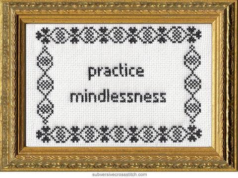 Practice Mindlessness - homesewn